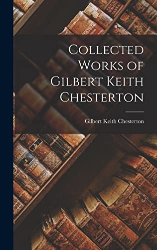 Collected Works of Gilbert  Keith Chesterton