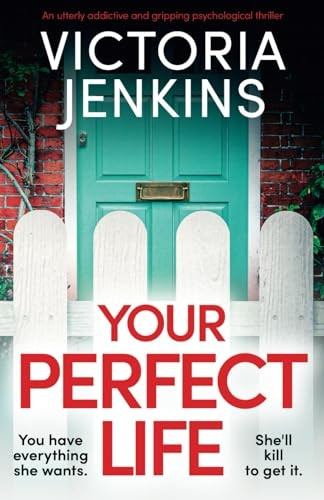 Your Perfect Life: An utterly addictive and gripping psychological thriller