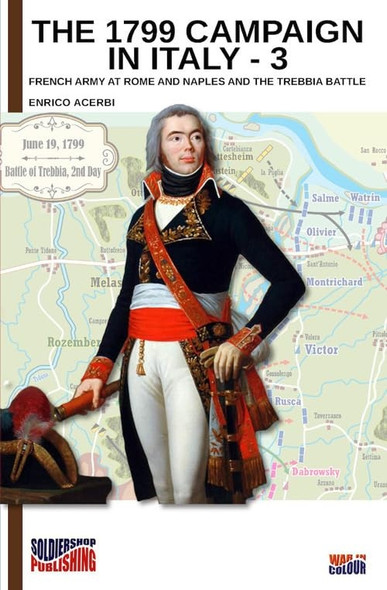 The 1799 campaign in Italy - Vol. 3: French armies at Rome and Naples and the Trebbia battle (War in Color)