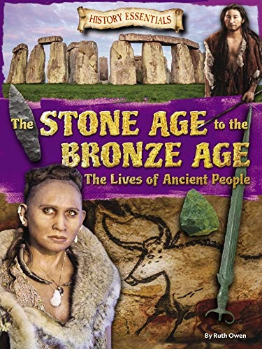 The Stone Age to the Bronze Age: The Lives of Ancient People (History Essentials)