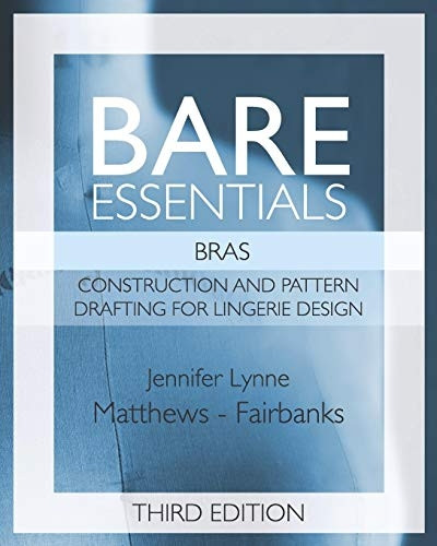 Bare Essentials: Bras - Third Edition: Construction and Pattern Design for Lingerie Design (Bare Essentials)