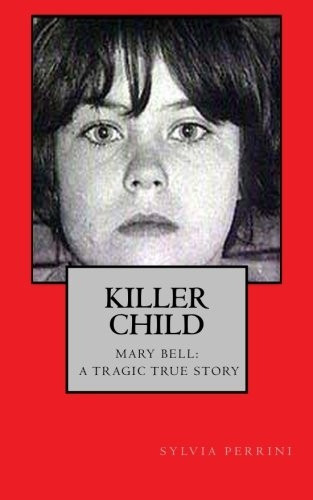 Killer Child: : Mary Bell: A Tragic True Story (True Crime: Bus Stop Reads)