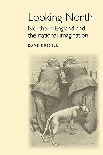 Looking North: Northern England and the National Imagination (Studies in Popular Culture)