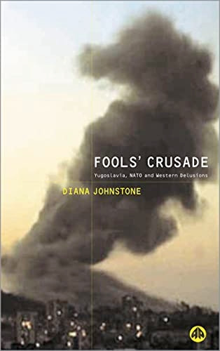 Fools' Crusade: Yugoslavia, NATO and Western Delusions