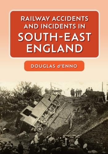 Railway Accidents and Incidents in South-East England (Railway Accidents and Incidents in ...)