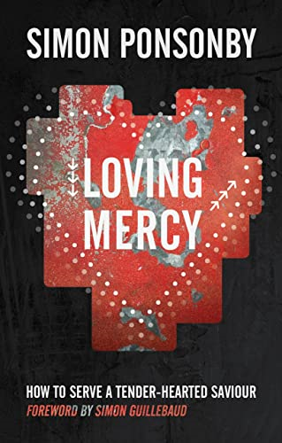Loving Mercy: How to Serve a Tender - Hearted Saviour