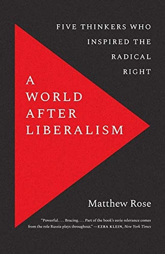 A World after Liberalism: Five Thinkers Who Inspired the Radical Right