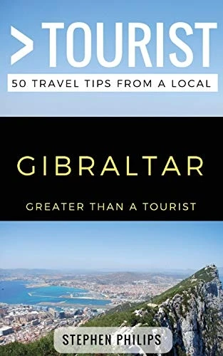 Greater Than a Tourist- Gibraltar: 50 Travel Tips from a Local (Greater Than a Tourist)