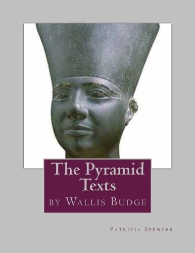 The Pyramid Texts: By EA Wallis Budge