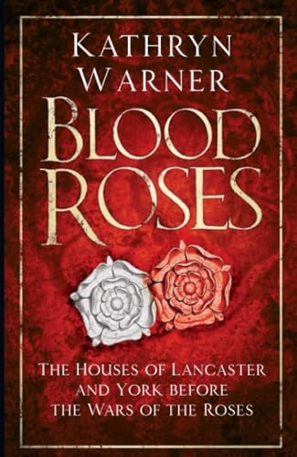 Blood Roses: The Houses of Lancaster and York before the Wars of the Roses