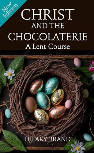 Christ and the Chocolaterie: A Lent Course (New Edition for 2024)