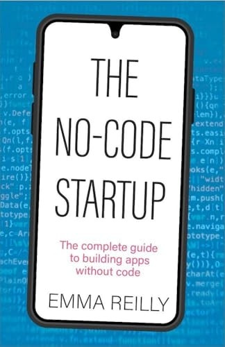 The No-Code Startup: The Complete Guide to Building Apps Without Code