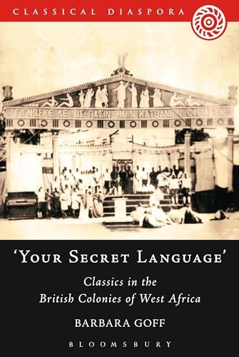 'Your Secret Language': Classics In The British Colonies Of West Africa (Classical Diaspora)