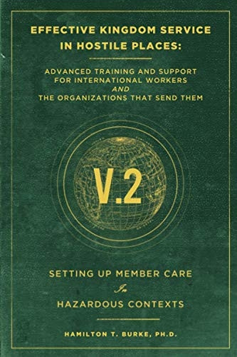 Effective Kingdom Service in Hostile Places: Advanced Training and Support for International Workers and the Organizations that Send Them: Setting Up Member Care in Hazardous Contexts (Serving in Hostile Places)