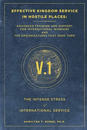 Effective Kingdom Service in Hostile Places: Advanced Training and Support for International Workers and the Organizations That Send Them: The Intense Stress of International Service (Serving in Hostile Places)