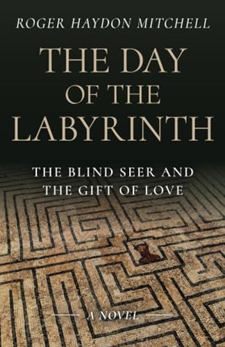 Day of the Labyrinth, The: The Blind Seer and the Gift of Love: A Novel