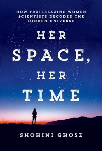 Her Space, Her Time: How Trailblazing Women Scientists Decoded the Hidden Universe