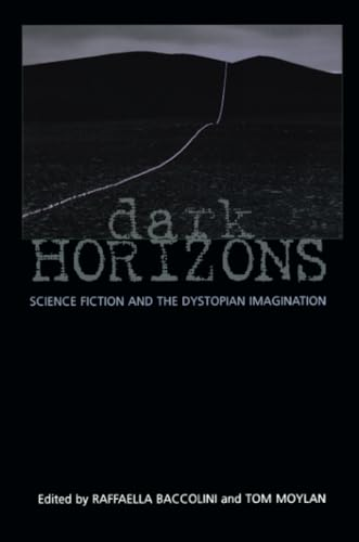 Dark Horizons: Science Fiction and the Dystopian Imagination