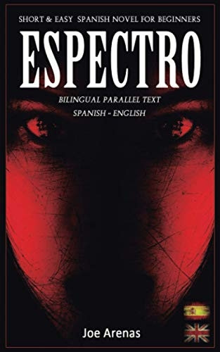 Espectro: Short and Easy Spanish Novel for Beginners (Bilingual Parallel Text: Spanish - English): Learn Spanish by Reading a Story of Suspense and Horror (Spanish Readers for Beginners)