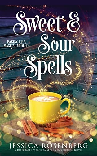 Sweet and Sour Spells: Baking Up a Magical Midlife, book 4 (Baking Up a Magical Midlife, Paranormal Women's Fiction Series) (Baking Up a Magical Midlife)