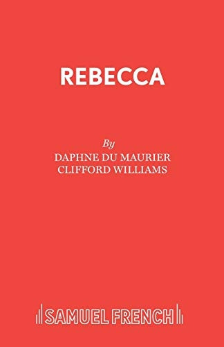 Rebecca: A Play Adapted from Daphne Du Maurier's Play (Acting Edition)