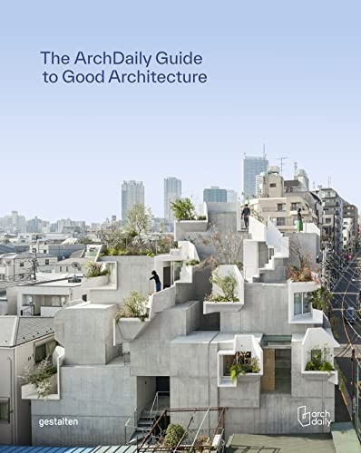 Archdaily's Guide to Good Architecture: The Now and How of Built Environments