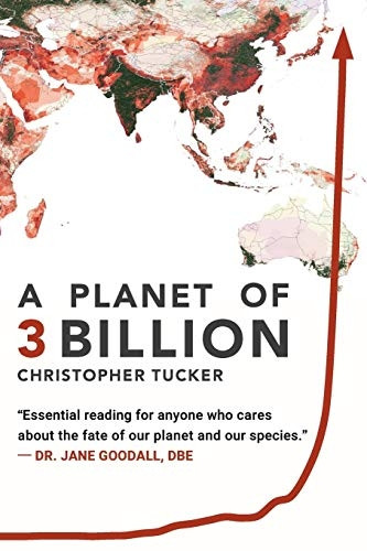 A Planet of 3 Billion: Mapping Humanity's Long History of Ecological Destruction and Finding Our Way to a Resilient Future A Global Citizen's Guide to Saving the Planet