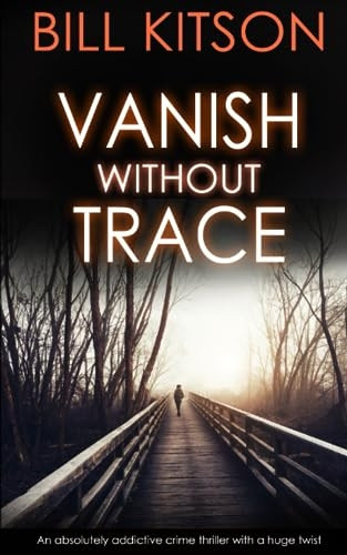 VANISH WITHOUT TRACE an absolutely addictive crime thriller with a huge twist (Detective Mike Nash Murder Mystery)