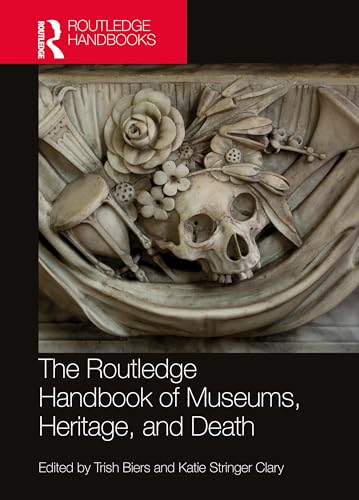 The Routledge Handbook of  Museums, Heritage, and  Death (Routledge Handbooks  on Museums, Galleries and  Heritage)