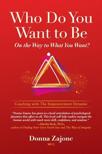 Who Do You Want to Be on the Way to What You Want?: Coaching with the Empowerment Dynamic