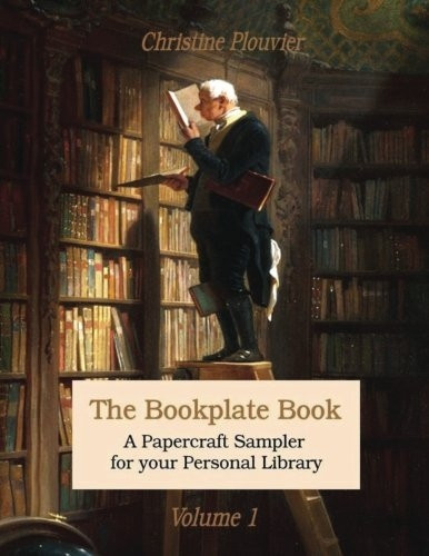 The Bookplate Book, Volume 1: A Papercraft Sampler for Your Personal Library