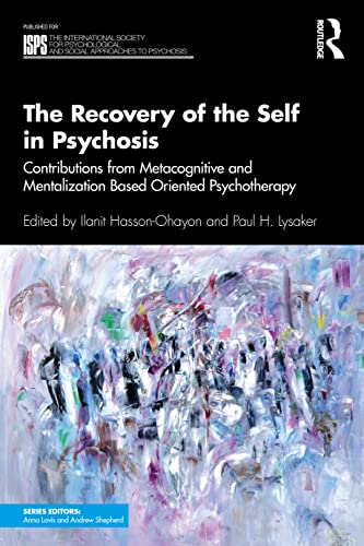 The Recovery of the Self  - in Psychosis: Contributions  - from Metacognitive and  - Mentalization Based Oriented -  Psychotherapy (International -  Society for Psychological  - and Social Approaches to  - Psychosis Book Series The)