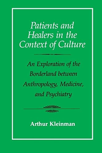 Patients and Healers in the Context of Culture: An Exploration of the Borderland Between Anthropology, Medicine and Psychiatry (Comparative Studies of Health Systems & Medical Care)