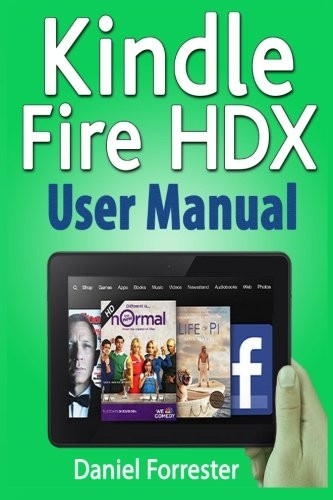 Kindle Fire HDX User  - Manual: The Ultimate Guide  - for Mastering Your Kindle  - HDX