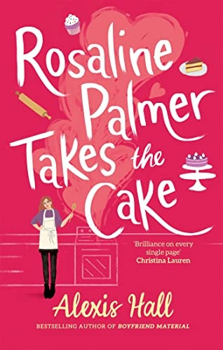 Rosaline Palmer Takes the Cake: by the author of Boyfriend Material (Winner Bakes All)