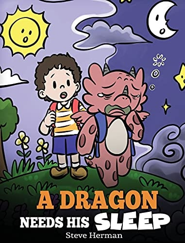 A Dragon Needs His Sleep: A Story About The Importance of A Good Night's Sleep (My Dragon Books)