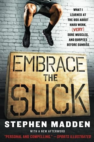Embrace the Suck: What I Learned at the Box about Hard Work, (Very) Sore Muscles, and Burpees Before Sunrise