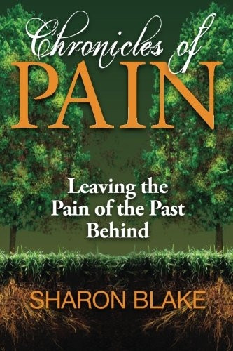 Chronicles of Pain: Leaving the Pain of the Past Behind