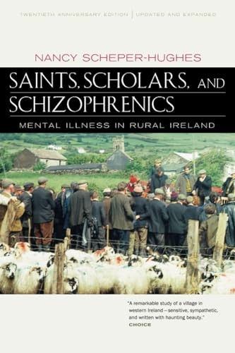 Saints, Scholars & Schizophrenics  Mental Illness  in rural Ireland Twentieth Anniversary Updated & Expanded: Mental Illness in Rural Ireland