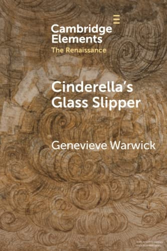 Cinderella's Glass Slipper: Towards a Cultural History of Renaissance Materialities (Elements in the Renaissance)