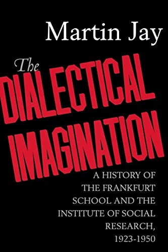 The Dialectical Imagination  A History of the Frankfurt School & the Institute of Social Research 19231950 (Paper Only): A History of the Frankfurt School ... (Weimar & Now: German Cultural Criticism)