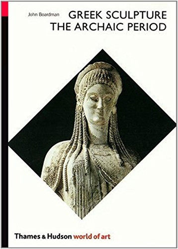 Greek Sculpture: The Archaic Period (World of Art)