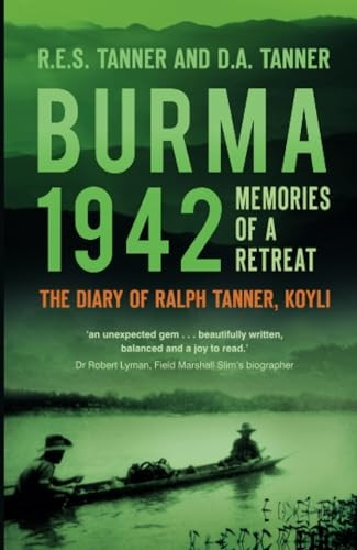 Burma 1942: Memoirs of a Retreat: The Diary of Ralph Tanner, KOYLI