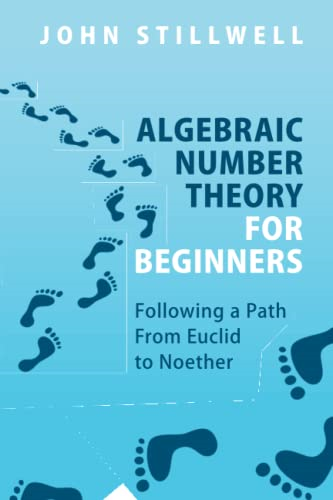 Algebraic Number Theory for Beginners: Following a Path from Euclid to Noether