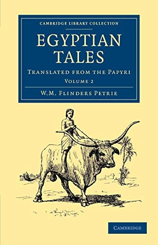 Egyptian Tales: Volume 2:  - Translated from the Papyri  - (Cambridge Library  - Collection  -  Egyptology)