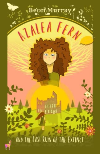 Azalea Fern and the Last  - Ruin of the Extinct  - (Azalea Fern Series The)