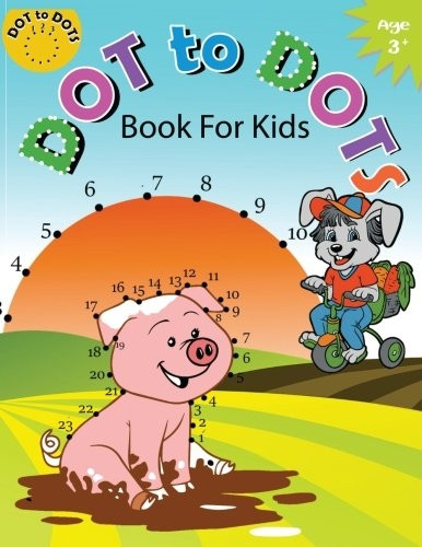 Dot to Dot Book for Kids Ages 3+: Children Activity Connect the dots, Coloring Book for Kids Ages 2-4 3-5 (Connect the Dots Coloring Books for Kids)