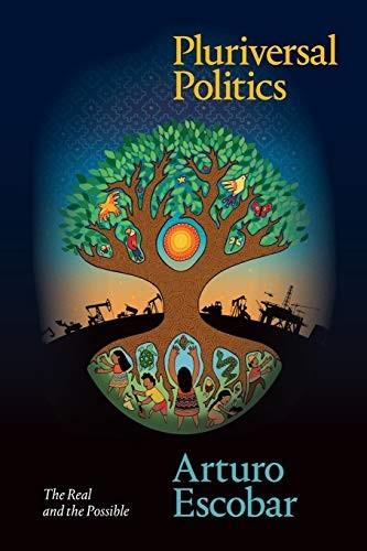 Pluriversal Politics: The Real and the Possible (Latin America in Translation)