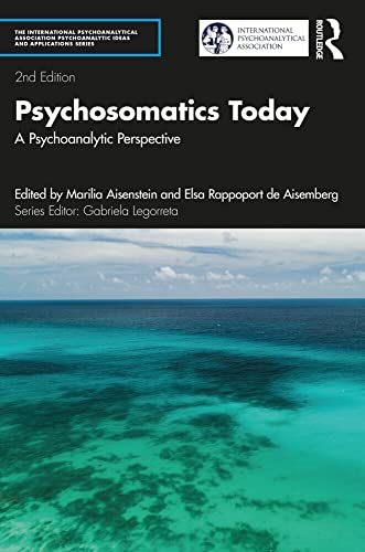 Psychosomatics Today: A Psychoanalytic Perspective (The International Psychoanalytical Association Psychoanalytic Ideas and Applications Series)