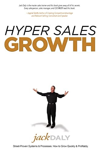 Hyper Sales Growth: Street-Proven Systems & Processes. How to Grow Quickly & Profitably.